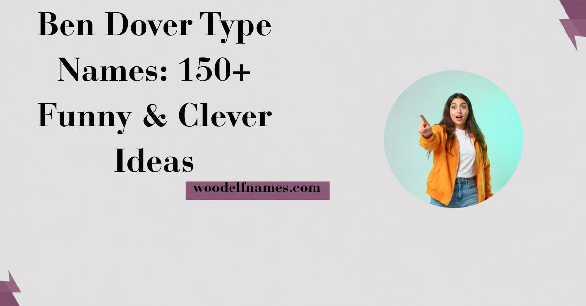 Text graphic reading "Ben Dover Type Names: 150+ Funny & Clever Ideas" with woodelfnames.com website label and an excited woman pointing in a circular frame.
