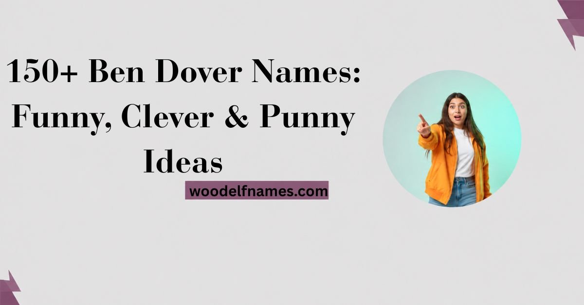Text graphic reading "150+ Ben Dover Names: Funny, Clever & Punny Ideas" with woodelfnames.com website label and an excited woman pointing in a circular frame.