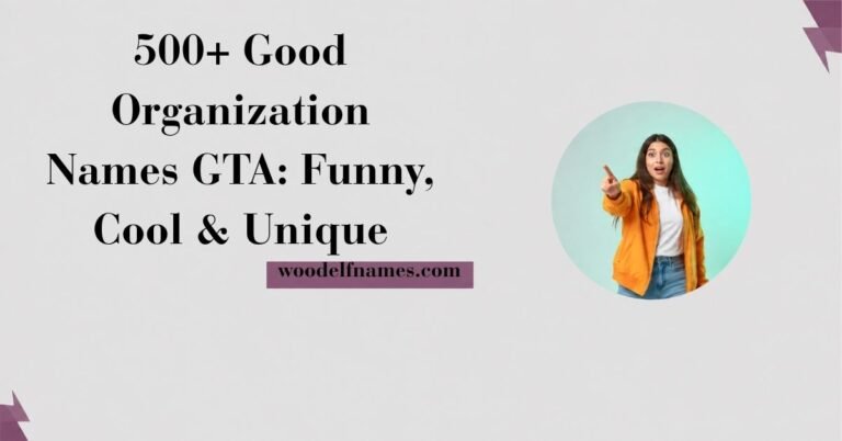 Text graphic reading "500+ Good Organization Names GTA: Funny, Cool & Unique" with woodelfnames.com website label and an excited woman pointing in a circular frame.