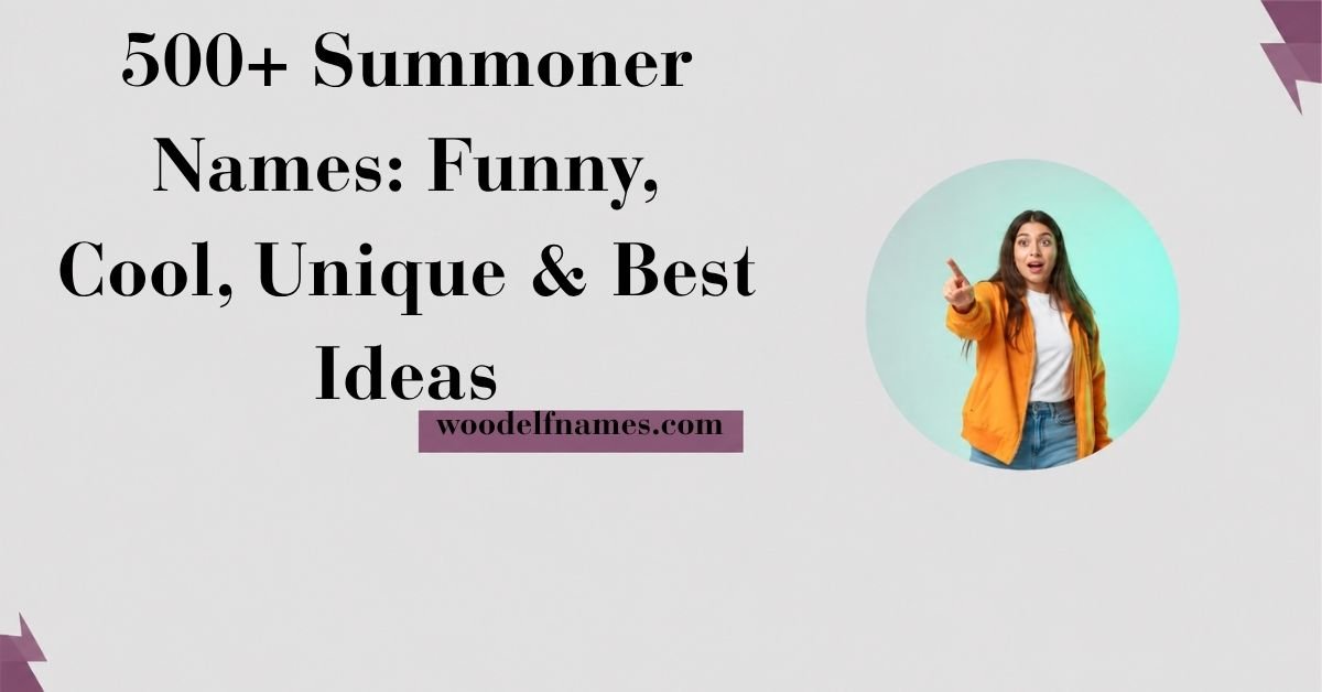 Text graphic reading "500+ Summoner Names: Funny, Cool, Unique & Best Ideas" with woodelfnames.com website label and an excited woman pointing in a circular frame.