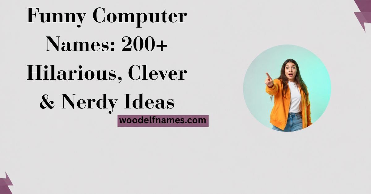 Text graphic reading "Funny Computer Names: 200+ Hilarious, Clever & Nerdy Ideas" with woodelfnames.com website label and an excited woman pointing in a circular frame.