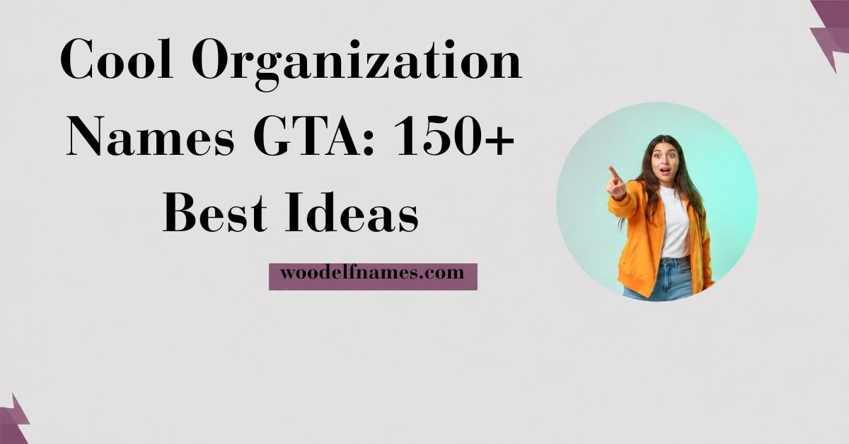 Featured article banner showing text reading Cool Organization Names GTA 150+ Best Ideas with woodelfnames.com branding bar and a circular cutout of a woman pointing.