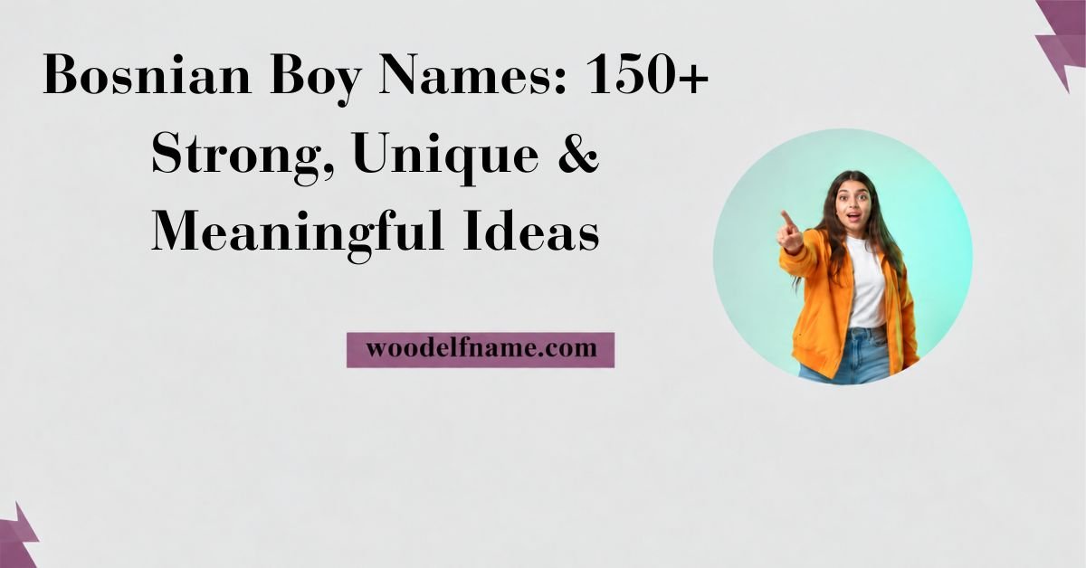 Text graphic reading "Bosnian Boy Names: 150+ Strong, Unique & Meaningful Ideas" with woodelfname.com website label and an excited woman pointing in a circular frame.