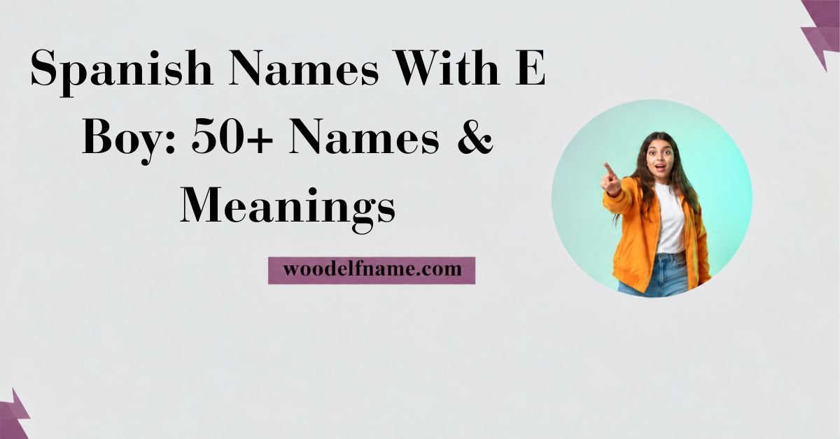 A horizontal banner image with a light grey background featuring bold black text reading "Spanish Names With E Boy: 50+ Names & Meanings". The bottom center displays a purple badge with woodelfname.com, and the right side includes a circular image frame showing an excited woman in an orange jacket pointing forward.