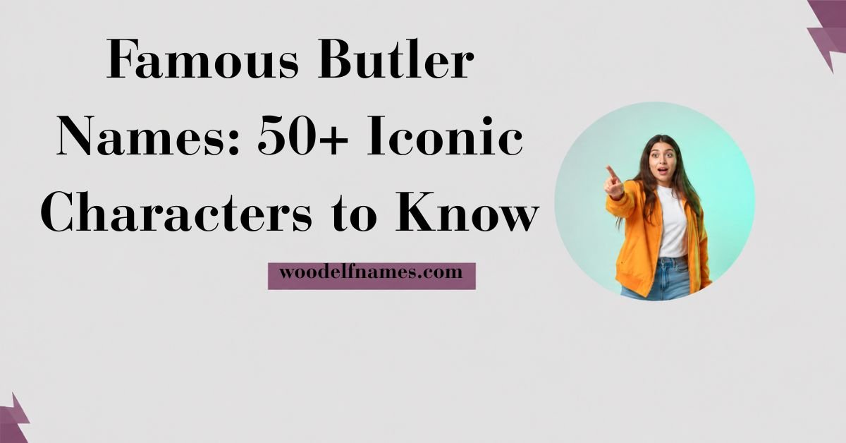 Featured image banner displaying text reading Famous Butler Names 50+ Iconic Characters to Know with woodelfnames.com website label and a circular portrait of a young woman pointing.