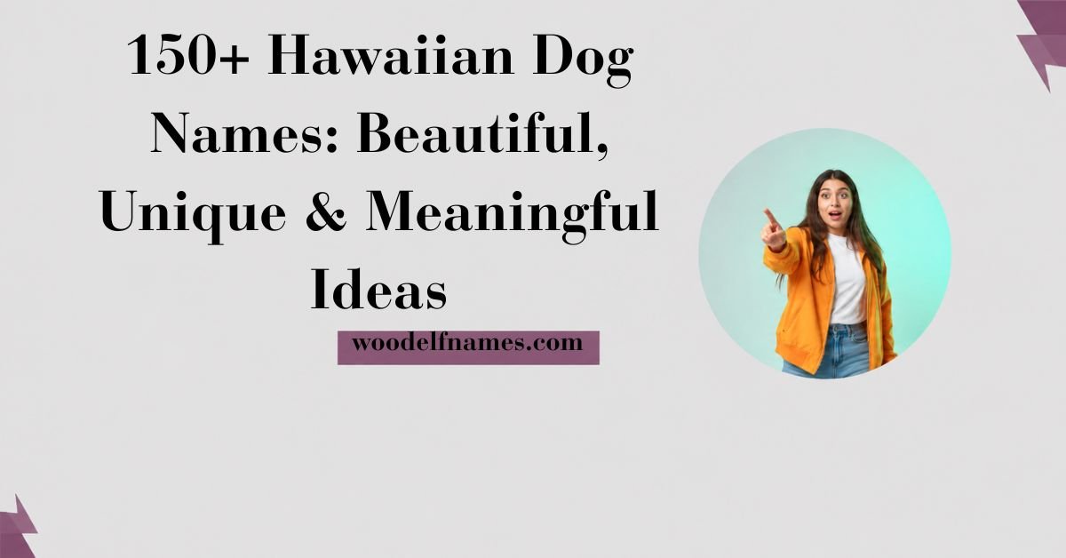Featured website graphic showing bold dark typography reading 150+ Hawaiian Dog Names Beautiful Unique and Meaningful Ideas with a woodelfnames.com site badge and a circular picture cutout of a pointing woman in an orange jacket.