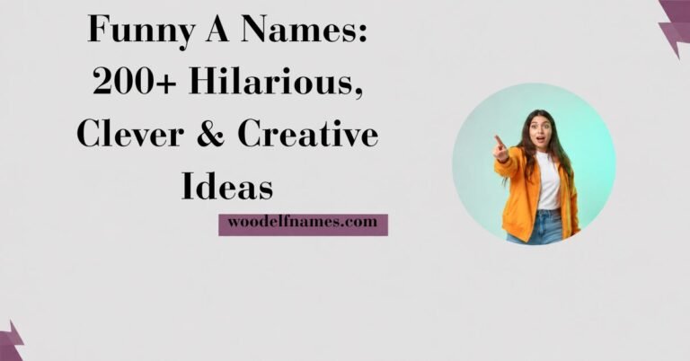 Featured image graphic displaying text reading Funny A Names 200+ Hilarious Clever and Creative Ideas alongside a purple woodelfnames.com site badge and a circular picture of a woman gesturing forward.