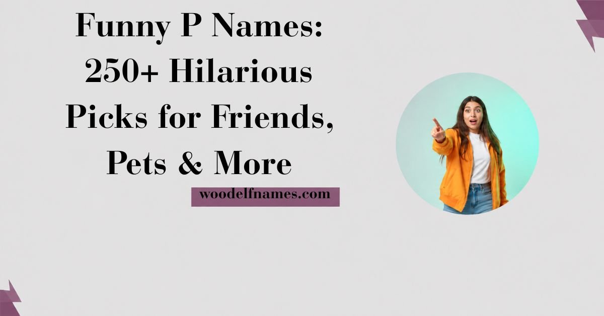 Featured blog banner with bold text reading Funny P Names 250+ Hilarious Picks for Friends Pets and More against a light grey backdrop with woodelfnames.com branding and a circular cutout image of a woman pointing.