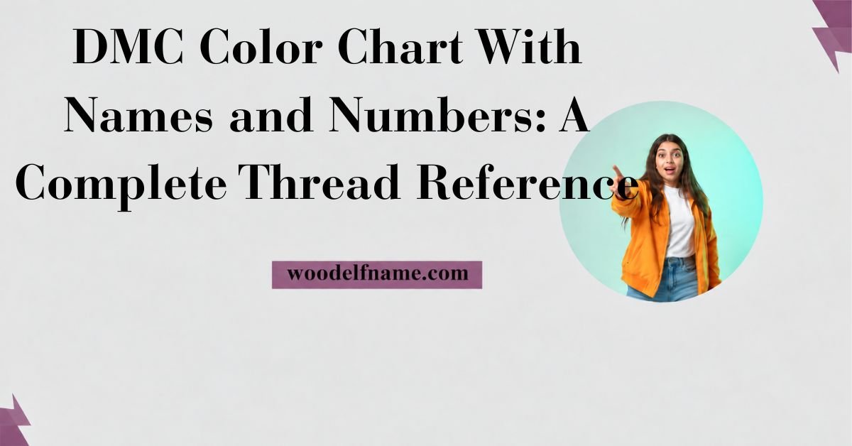 Text graphic reading "DMC Color Chart With Names and Numbers: A Complete Thread Reference" with woodelfname.com website label and an excited woman pointing in a circular frame.