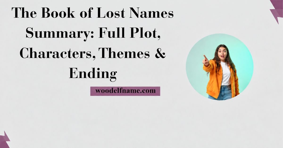 Text graphic reading "The Book of Lost Names Summary: Full Plot, Characters, Themes & Ending" with woodelfname.com website label and an excited woman pointing in a circular frame.
