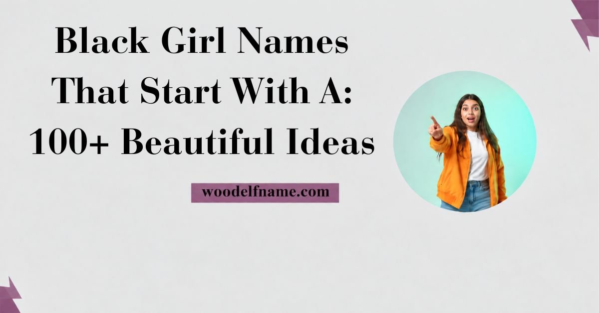 Text graphic reading "Black Girl Names That Start With A: 100+ Beautiful Ideas" with woodelfname.com website label and an excited woman pointing in a circular frame.