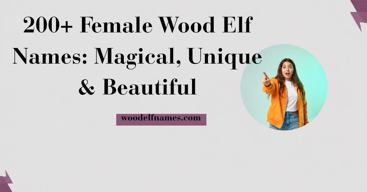 Text graphic reading "200+ Female Wood Elf Names: Magical, Unique & Beautiful" with woodelfnames.com website label and an excited woman pointing in a circular frame.