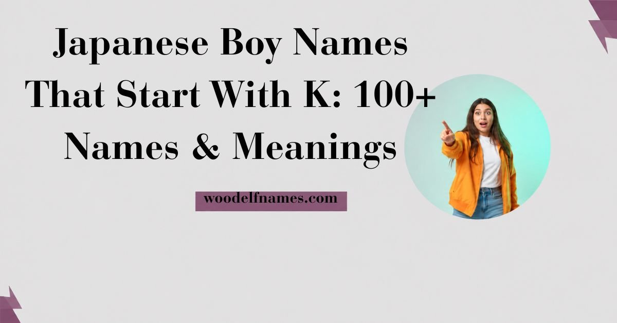 Text graphic reading "Japanese Boy Names That Start With K: 100+ Names & Meanings" with woodelfnames.com website label and an excited woman pointing in a circular frame.