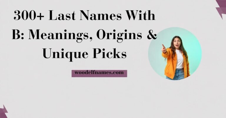 Text graphic reading "300+ Last Names With B: Meanings, Origins & Unique Picks" with woodelfnames.com website label and an excited woman pointing in a circular frame.