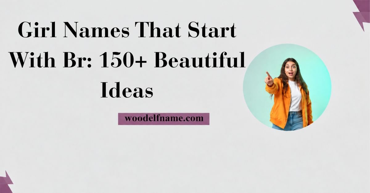 Text graphic reading "Girl Names That Start With Br: 150+ Beautiful Ideas" with woodelfname.com website label and an excited woman pointing in a circular frame