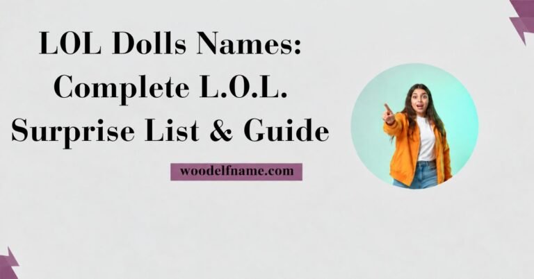 Text graphic reading "LOL Dolls Names: Complete L.O.L. Surprise List & Guide" with woodelfname.com website label and an excited woman pointing in a circular frame.