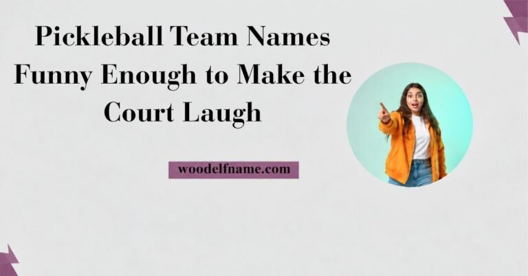 Text graphic reading "Pickleball Team Names Funny Enough to Make the Court Laugh" with woodelfname.com website label and an excited woman pointing in a circular frame.