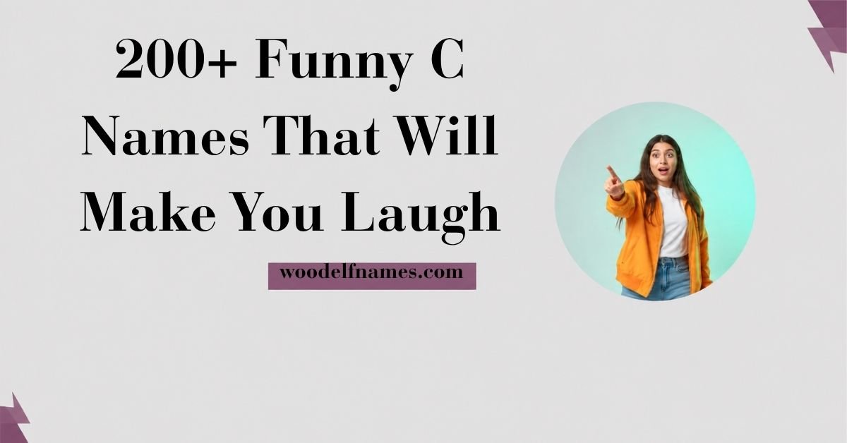 Text graphic reading "200+ Funny C Names That Will Make You Laugh" with woodelfnames.com website label and an excited woman pointing in a circular frame.